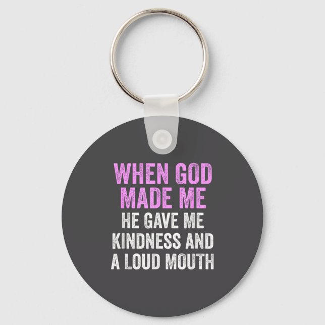When God Made Me He Gave Kindness And Loud Mouth F Keychain (Front)