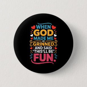 When God Made Me He Grinned And Said Funny Christi Button