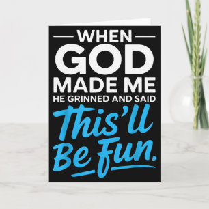 When God Made Me He Grinned And Said Funny Christi Card