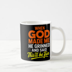 When God Made Me He Grinned And Said Funny  Coffee Mug