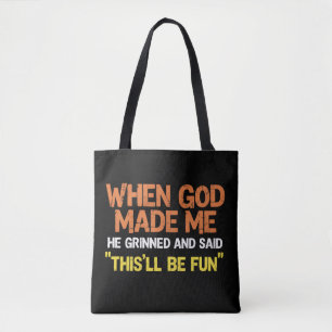 When God Made Me He Grinned and Said Funny Meme Tote Bag