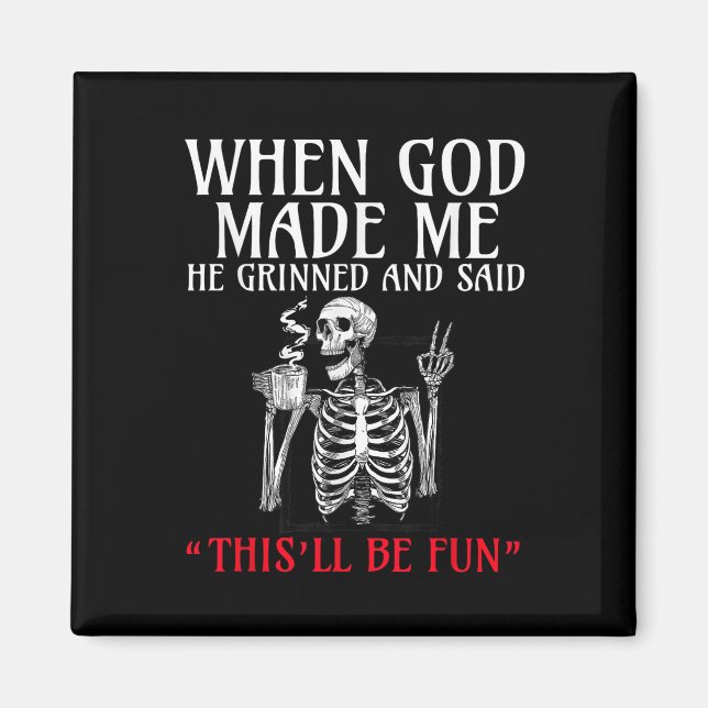 When God Made Me He Grinned And Said This Will Be  Magnet (Front)