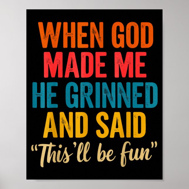 When God Made Me He Grinned And Said This'll Be Fu Poster (Front)