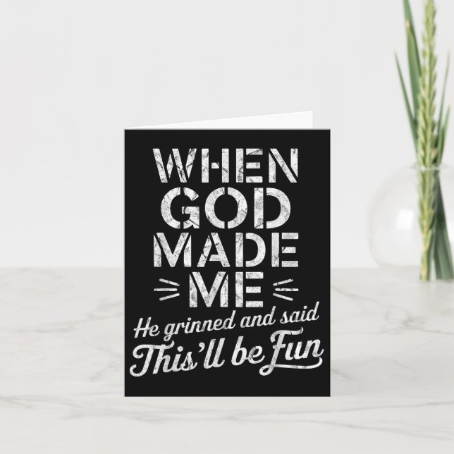 When God Made Me He Grinned And Said Thisll Be Fun Card (Front)