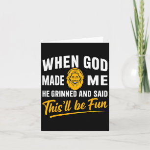 When God Made Me He Grinned And Said Will Be Fun M Card