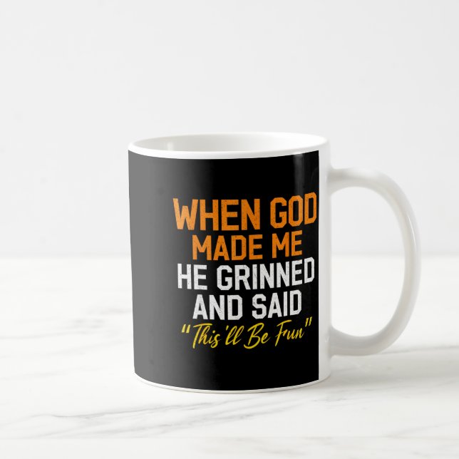 When God Made Me He Grinned Humorous Funny Sarcast Coffee Mug (Right)
