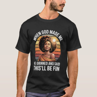 When God Made Me He Grinned Said This'll Be Fun Sa T-Shirt