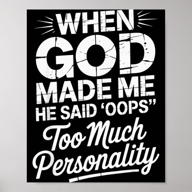 When God Made Me He Said Oops Too Much Personality Poster (Front)