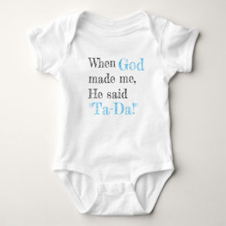 When God made me, He said Ta-Da! Baby Bodysuit