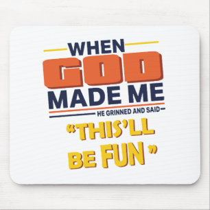 When God Made Me He Said This’ll Be Fun Mouse Pad