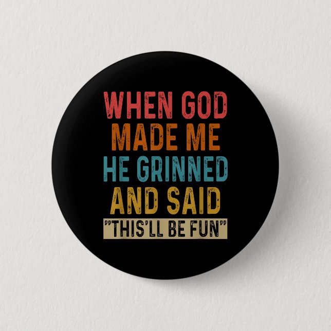 When God Made Me He Said Thisll Be Fun  Button (Front)