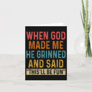 When God Made Me He Said Thisll Be Fun Card