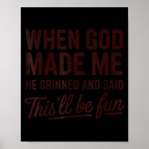 When God Made Me He Said This'll Be Fun Christian Poster