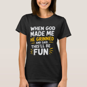 When God Made Me He Said Thisll Be Fun Religious Q T-Shirt