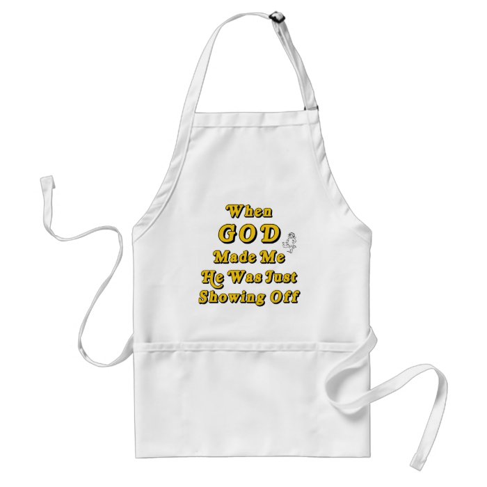 When God Made Me He Was Just Showing Off Apron