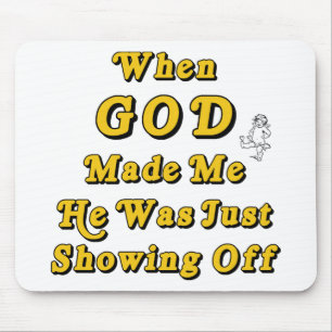 When God Made Me He Was Just Showing Off Mouse Pad