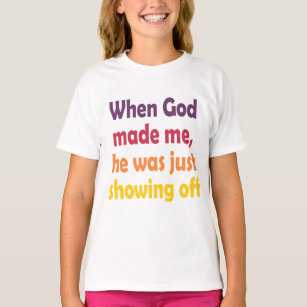 When God Made Me He Was Just Showing Off Gifts on Zazzle