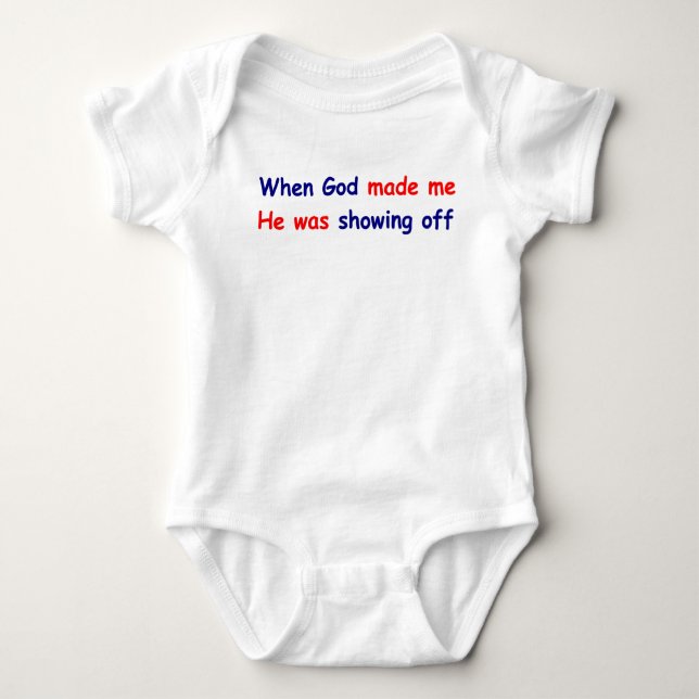 When God made me he was showing off Baby Bodysuit (Front)