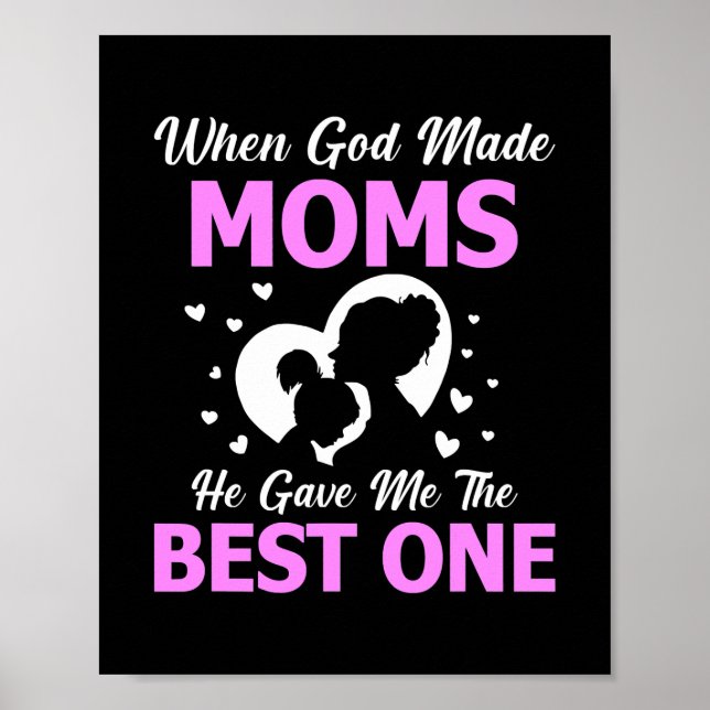 When God Made Moms He Gave Me The Best Mothers Poster (Front)