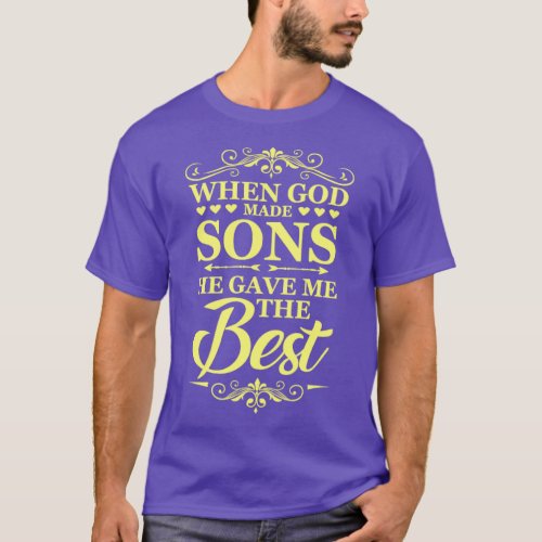 When God made sons He gave me the Best  T_Shirt