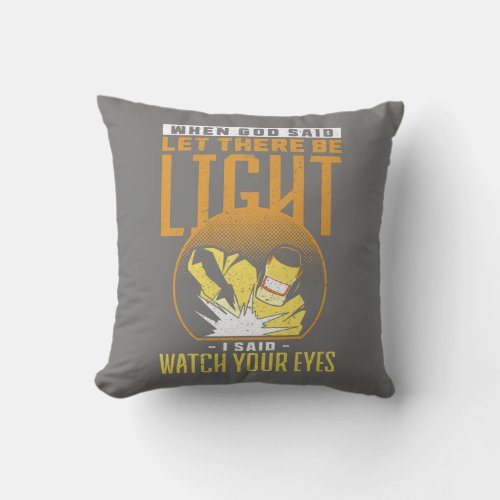 When God Said Let There Be Light I Said Watch Throw Pillow