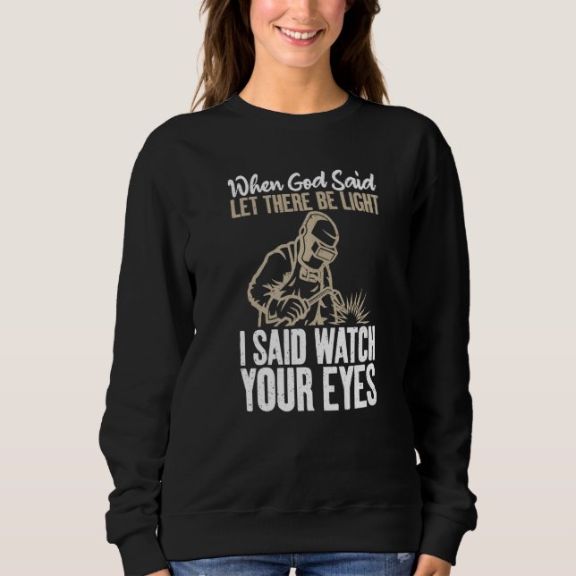 When God said let there be Light i said watch your Sweatshirt (Front)