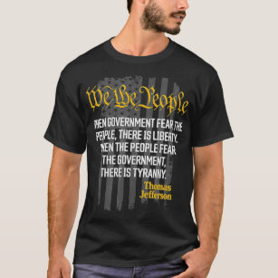 When Government Fear the People Thomas Jefferson Q T-Shirt