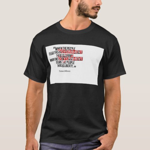 When government fears the people T_Shirt