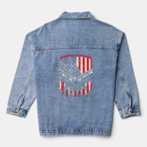 When Guns Are Outlawed I Will Be An Outlaw  Denim Jacket