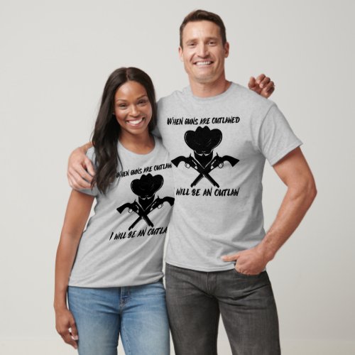 When Guns Are Outlawed _ Ill Be An Outlaw T_Shirt