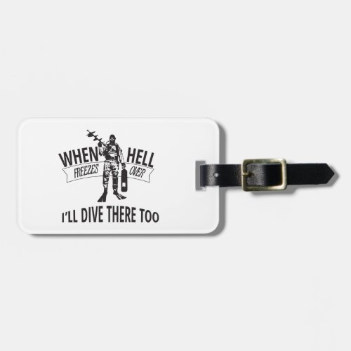 When Hell Freezes Over Ill Dive There Too Luggage Tag