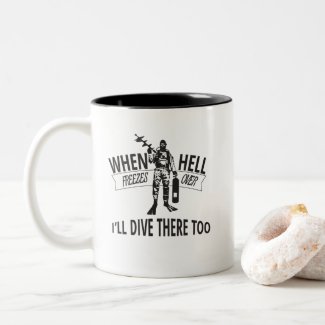 When Hell Freezes Over, I&#39;ll Dive There Too Two-Tone Coffee Mug