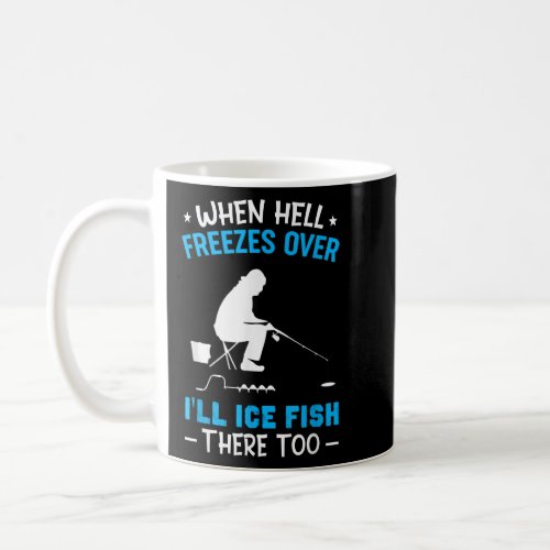 When Hell Freezes Over Ill Fish There Too Funny I Coffee Mug