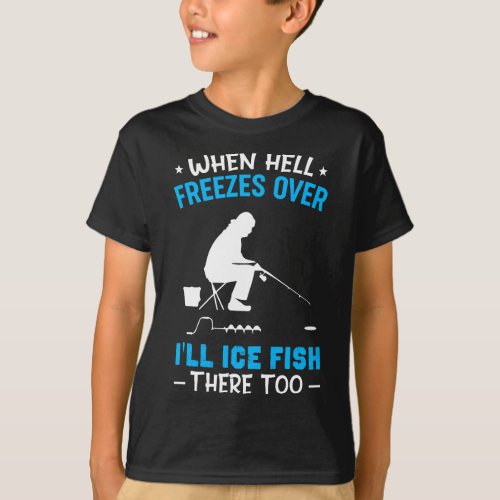 When Hell Freezes Over Ill Fish There Too Funny I T_Shirt