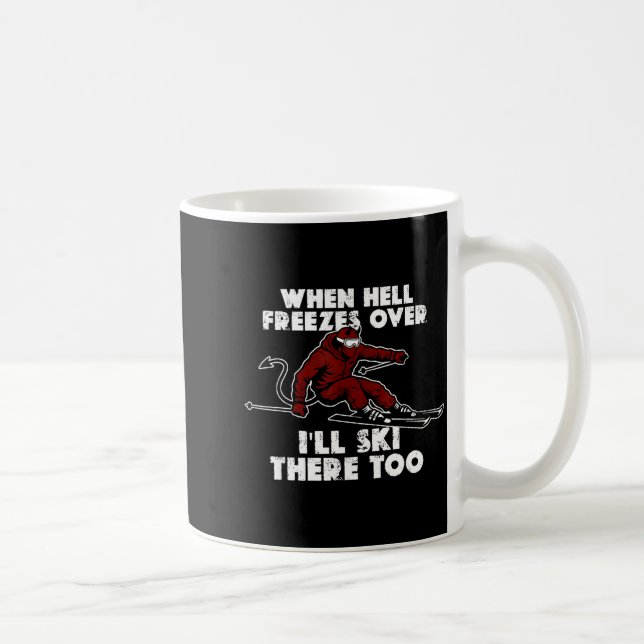 When hell freezes over i'll ski there too  coffee mug (Right)
