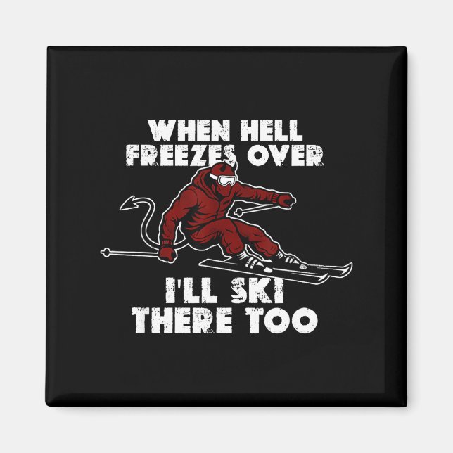 When hell freezes over i'll ski there too  magnet (Front)