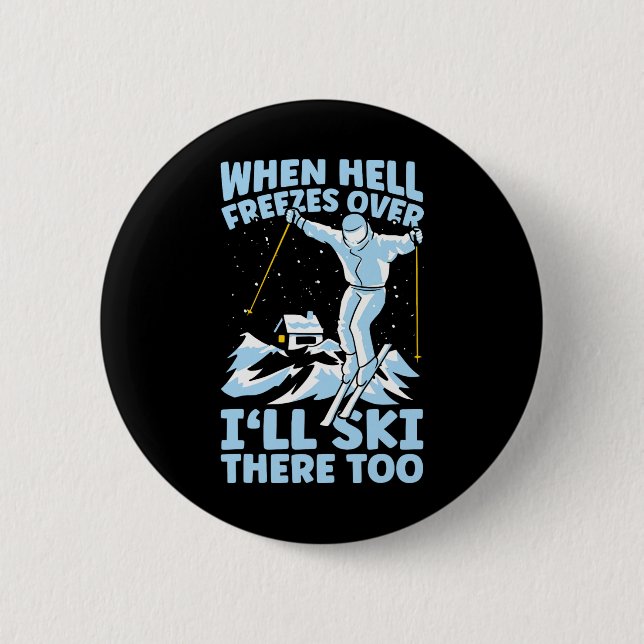 When Hell Freezes Over I'll Ski There Too Skier Sk Button (Front)