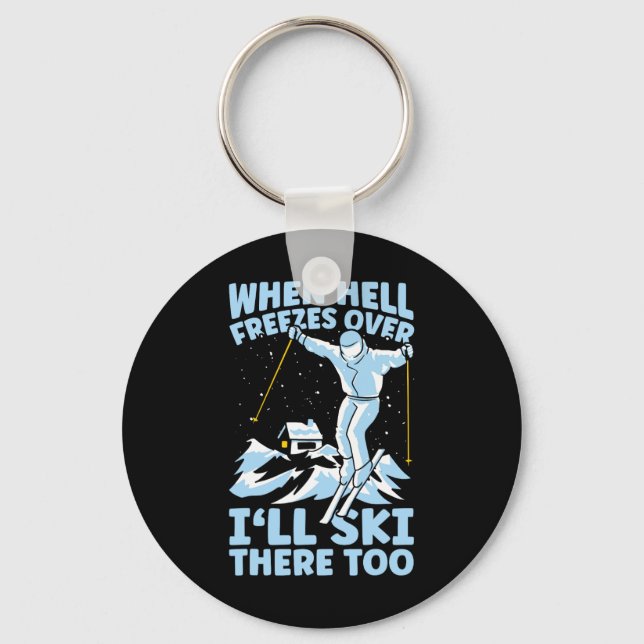 When Hell Freezes Over I'll Ski There Too Skier Sk Keychain (Front)