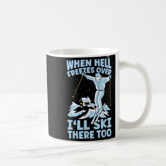 When Hell Freezes Over Ill Ski There Too Skier Ski Coffee Mug (Right)