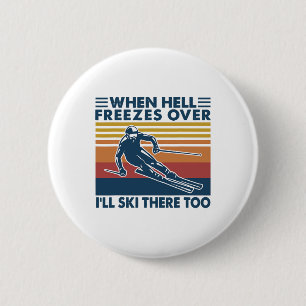 When Hell Freezes Over I'll Ski There Too Skiing Button