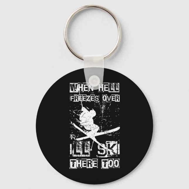 When Hell Freezes Over I'll Ski There Too Skiing H Keychain (Front)