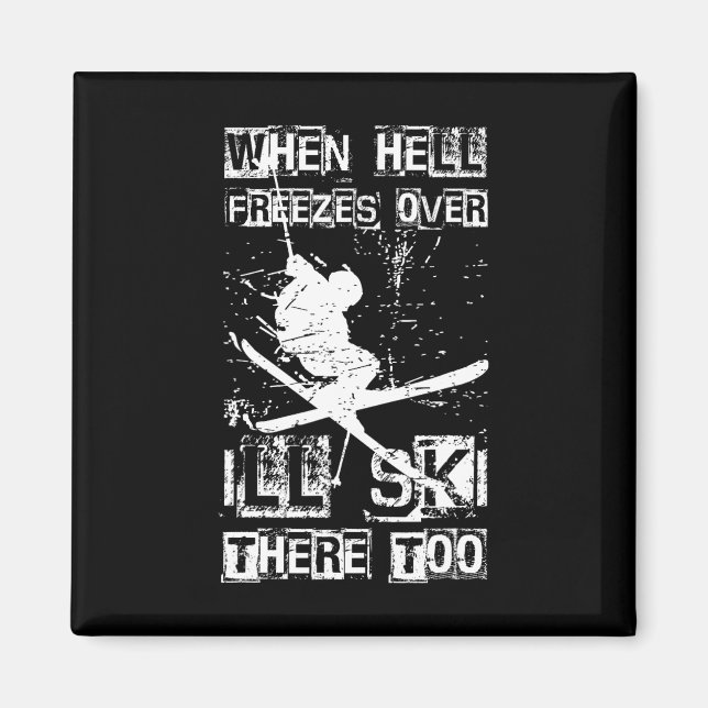 When Hell Freezes Over I'll Ski There Too Skiing H Magnet (Front)