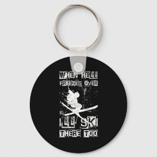 When Hell Freezes Over Ill Ski There Too Skiing Hu Keychain