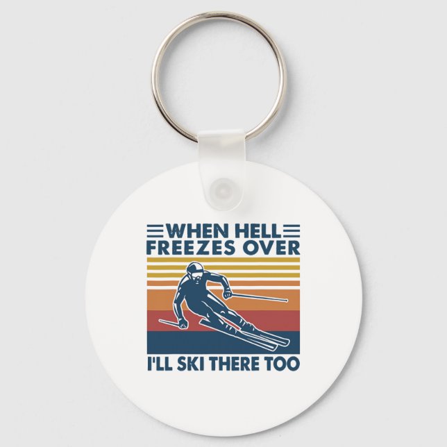 When Hell Freezes Over I'll Ski There Too Skiing  Keychain (Front)