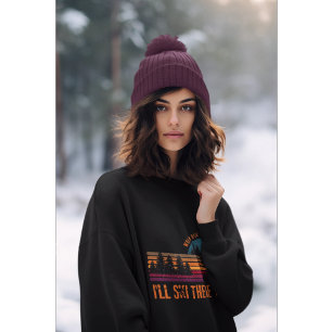 When Hell Freezes Over I'll Ski There Too Sweatshirt