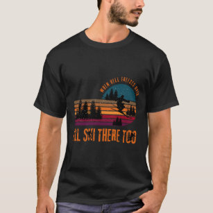 When Hell Freezes Over I'll Ski There Too T-Shirt