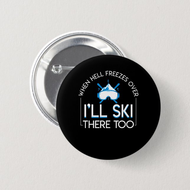 When Hell Freezes Over Skiing Lover There Too Button (Front & Back)