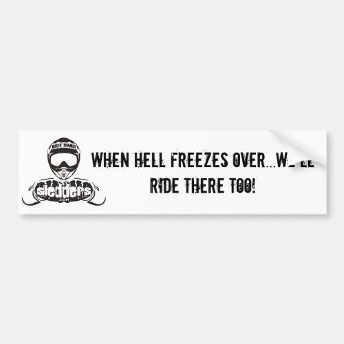 When hell freezes over well ride there too Bumper Sticker