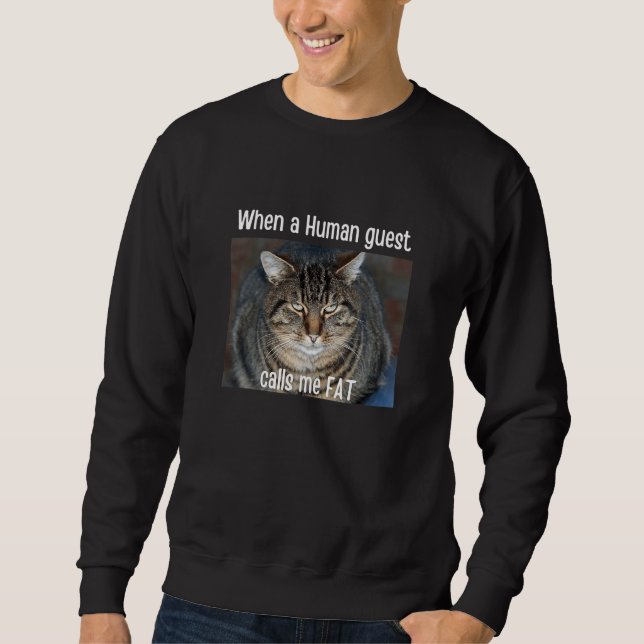 When Human Guest Calls Me Fat  Cat Meme Pet Sweatshirt (Front)
