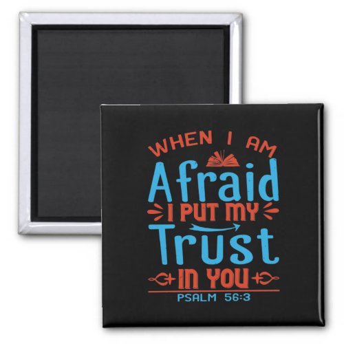 When I Am Afraid I Put My Trust In YouPsalm 563 Magnet